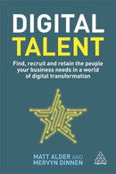 Digital Talent : Find, Recruit and Retain the People your Business Needs in a World of Digital Transformation-9780749490959
