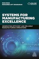 Systems for Manufacturing Excellence : Generating Efficient and Reliable Manufacturing Operations-9780749496999
