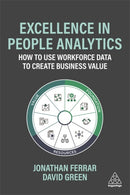 Excellence in People Analytics : How to Use Workforce Data to Create Business Value-9780749498290