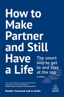 How to Make Partner and Still Have a Life : The Smart Way to Get to and Stay at the Top-9780749498368