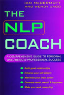 The NLP Coach : A Comprehensive Guide to Personal Well-Being and Professional Success-9780749922771