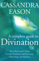 A Complete Guide To Divination : Tarot, Runes and I Ching, Crystals, Pendulums and Tea Leaves, Numerology and Palmistry-9780749923044