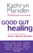 Good Gut Healing : The no-nonsense guide to bowel & digestive disorders-9780749924485