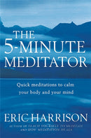 The 5-Minute Meditator : Quick meditations to calm your body and your mind-9780749924591