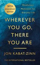 Wherever You Go, There You Are : Mindfulness meditation for everyday life-9780749925482