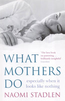 What Mothers Do : especially when it looks like nothing-9780749926205