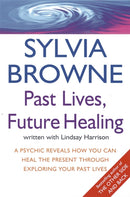 Past Lives, Future Healing : A psychic reveals how you can heal the present through exploring your past lives-9780749926557