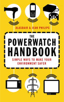 The Powerwatch Handbook : Simple ways to make you and your family safer-9780749926861