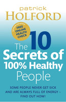 The 10 Secrets Of 100% Healthy People : Some people never get sick and are always full of energy - find out how!-9780749929114