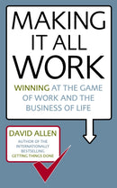Making It All Work : Winning at the game of work and the business of life-9780749941031