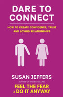 Dare To Connect : How to create confidence,  trust and loving relationships-9780749941222
