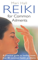 Reiki For Common Ailments : A Practical Guide to Healing More than 80 Common Health Problems-9780749941253