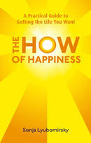 The How Of Happiness : A Practical Guide to Getting The Life You Want-9780749952464