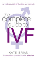 The Complete Guide To Ivf : An inside view of fertility clinics and treatment-9780749952495