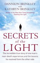 Secrets Of The Light : The incredible true story of one man's near-death experiences and the lessons he received from the other side-9780749953058