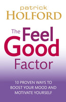 The Feel Good Factor : 10 proven ways to boost your mood and motivate yourself-9780749953164