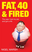 Fat, Forty And Fired : The year I lost my job and got a life-9780749954024