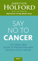 Say No To Cancer : The drug-free guide to preventing and helping fight cancer-9780749954116