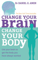 Change Your Brain, Change Your Body : Use your brain to get the body you have always wanted-9780749954383
