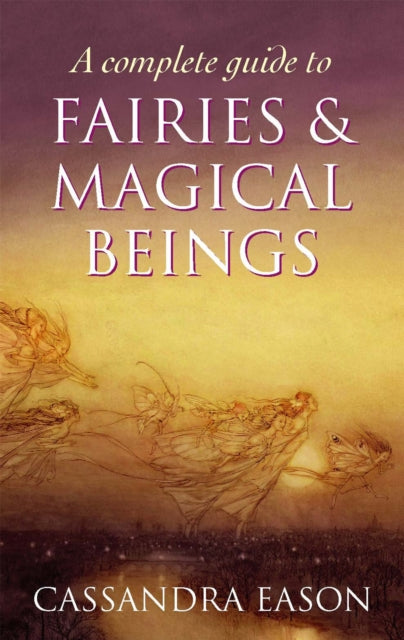 A Complete Guide To Fairies And Magical Beings-9780749954994