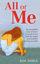 All Of Me : My incredible true story of how I learned to live with the many personalities sharing my body-9780749955908