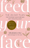 Feed Your Face : The 28-day plan for younger, smoother skin and a beautiful body-9780749957452