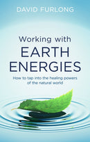 Working With Earth Energies : How to tap into the healing powers of the natural world-9780749958558