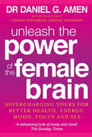 Unleash the Power of the Female Brain : Supercharging yours for better health, energy, mood, focus and sex-9780749959531