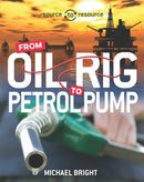 Source to Resource: Oil: From Oil Rig to Petrol Pump-9780750292047