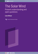The Solar Wind : Present Understanding and Open Questions-9780750314732