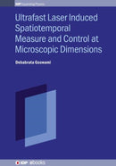 Ultrafast Laser Induced Spatiotemporal Measure and Control at Microscopic Dimensions-9780750321815