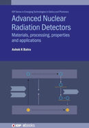 Advanced Nuclear Radiation Detectors : Materials, processing, properties and applications-9780750325066