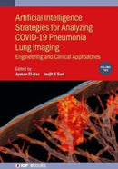 Artificial Intelligence Strategies for Analyzing COVID-19 Pneumonia Lung Imaging, Volume 2 : Engineering and Clinical Approaches-9780750337977