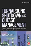 Turnaround, Shutdown and Outage Management : Effective Planning and Step-by-Step Execution of Planned Maintenance Operations-9780750667876