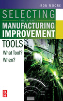 Selecting the Right Manufacturing Improvement Tools : What Tool? When?-9780750679169