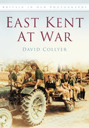 East Kent at War : Britain in Old Photographs-9780750907743