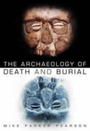 The Archaeology of Death and Burial-9780750932769