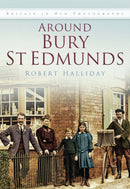 Around Bury St. Edmunds in Old Photographs : Britain In Old Photographs-9780750934534