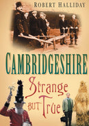 Cambridgeshire: Strange But True-9780750940597