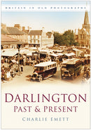 Darlington Past and Present : Britain in Old Photographs-9780750946209