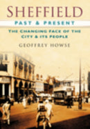 Sheffield Past and Present : The Changing Face of the City & its People-9780750948951