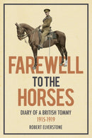 Farewell to the Horses : Diary of a British Tommy 1915-1919-9780750952224