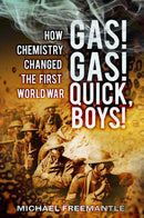 Gas! Gas! Quick, Boys : How Chemistry Changed the First World War-9780750953757