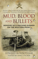 Mud, Blood and Bullets : Memoirs of a Machine Gunner on the Western front-9780750956611