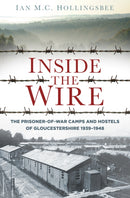 Inside the Wire : The Prisoner-of-War Camps and Hostels of Gloucestershire 1939-1948-9780750958462