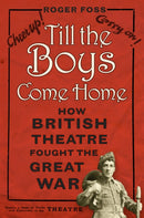 Till the Boys Come Home : How British Theatre Fought the Great War-9780750960663