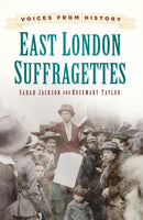 Voices from History: East London Suffragettes-9780750960939