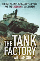 The Tank Factory : British Military Vehicle Development and the Chobham Establishment-9780750961226