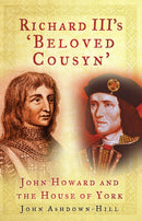 Richard III's 'Beloved Cousyn' : John Howard and the House of York-9780750961295