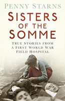 Sisters of the Somme : True Stories from a First World War Field Hospital-9780750961622